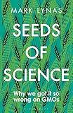 Seeds of Science: Why We Got It So Wrong On GMOs