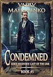 Condemned Book 5: A Progression Fantasy LitRPG Series (Lord Valevsky: Last of the Line)