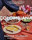 Colombiana: A Rediscovery of Recipes and Rituals from the Soul of Colombia