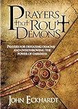 Prayers That Rout Demons: Prayers for Defeating Demons and Overthrowing the Powers of Darkness