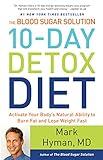 The Blood Sugar Solution 10-Day Detox Diet: Activate Your Body's Natural Ability to Burn Fat and Lose Weight Fast (The Dr. Mark Hyman Library Book 3)