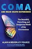 Coma and Near-Death Experience: The Beautiful, Disturbing, and Dangerous World of the Unconscious (Sacred Planet)