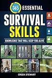 365 Essential Survival Skills: Knowledge That Will Keep You Alive