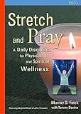 Stretch and Pray: A Daily Discipline for Physical and Spiritual Wellness