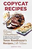 Copycat Recipes: Texas Roadhouse. A Step-by-Step Cookbook Guide to make delicious Texas Roadhouse’s Recipes at Home