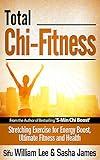 Total Chi Fitness: Meridian Stretching Exercises for Ultimate Immunity, Performance and Health (Chi Powers for Modern Age Book 2)