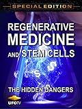 Regenerative Medicine and Stem Cells - The Hidden Dangers