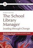 The School Library Manager: Leading through Change (Library and Information Science Text Series)