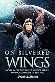 On Silvered Wings: Book Four of The Sunlit Silence Series of World War II in the Air (Sunlit Silence Series of WWII in the Air 4)