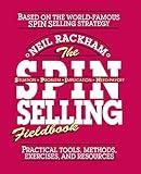 The SPIN Selling Fieldbook: Practical Tools, Methods, Exercises, and Resources