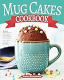 Mug Cakes Cookbook: 365 Days of Quick and Delectable Microwavable Cake Recipes | From Classic Favorites to Seasonal Specialties