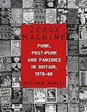 Zerox Machine: Punk, Post-Punk and Fanzines in Britain, 1976–1988