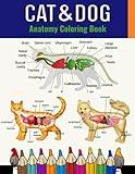 Cat & Dog Anatomy Coloring Book: An Anatomy Coloring Book Incredibly Detailed Self-Test Veterinary Perfect Gift for Veterinary Students, Cat , Dog Lovers & Adults