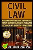 CIVIL LAW: Mastering Essential Legal Terms Explained About Civil Rights, Guardianship, Civil Transactions, Civil Obligations, Civil Liability, Civil Contracts And Civil Procedure!