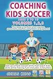 COACHING KIDS SOCCER - AGES 5 TO 10 - Volumes 1,2,3: Soccer coaching book for volunteers, parents and amateur coaches. Learn fun soccer games that ... (Coaching Books For Amateur Soccer Coaches)