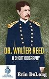 Dr. Walter Reed – A Short Biography (30 Minute Book Series)