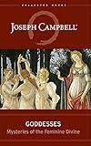 Goddesses: Mysteries of the Feminine Divine (The Collected Works of Joseph Campbell)