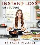 Instant Loss On A Budget: Super-Affordable Recipes for the Health-Conscious Cook