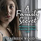 A Family Secret: My Shocking True Story of Surviving a Childhood in Hell