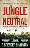 The Jungle is Neutral: The Epic True Story of One Man’s War Behind Enemy Lines