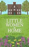 Little Women at Home: A Journey Through Orchard House, Concord, and the Legacy of Louisa May Alcott (HerStory Travels: In the Footsteps of Literary Heroines)
