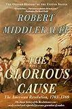 The Glorious Cause: The American Revolution, 1763-1789 (Oxford History of the United States)