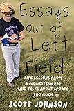 Essays Out of Left Field: Life Lessons From a Midwestern Dad Who Talks About Sports Too Much