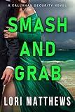 Smash and Grab: Action-Packed Thrilling Romantic Suspense (Callahan Security Series Book 2)