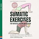 Somatic Exercises for Nervous System Regulation: 35 Beginner-Intermediate Techniques to Reduce Anxiety & Tone Your Vagus Nerve in Under 10 Minutes a Day (FeelWell Series)