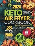 Keto Air Fryer Cookbook for Beginners: Delicious Low Carb Recipes for Quick Weight Loss | 28-Day Meal Plan with Easy Ketogenic Ideas to Support a Healthy Lifestyle and Sustainable Eating