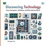 Discovering Technology: How Computers, Software, and the Internet Work