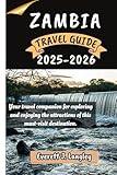 ZAMBIA TRAVEL GUIDE 2025-2026: Your travel companion for exploring and enjoying the attractions of this must-visit destination.
