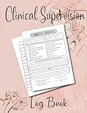 Clinical Supervision Log Book: Therapist Clinical Session: Session Form and Hours journal, Professional Record Keeping System for Mental Health, ... in clinical supervision, Clinical traker