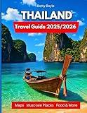 Thailand Travel Guide 2025/2026: From Bangkok To Island Bliss: Temples, Beaches, Food, Hidden Gems, Cultural Wonders And Local Secrets…. Pictures And Maps Included
