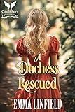 A Duchess Rescued: A Historical Regency Romance Novel (Wild Dukes Book 3)