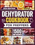 DEHYDRATOR COOKBOOK FOR PREPPERS: 1500 Days of Easy and Tasty Recipes. A Practical Guide to Dehydrating Fruits, Vegetables, Meat, Fish, Bread and ... for Stockpiling and Emergency Situations.