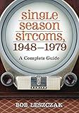 Single Season Sitcoms, 1948-1979: A Complete Guide