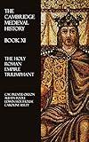 The Cambridge Medieval History - Book XI: The Holy Roman Empire Triumphant