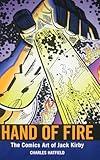Hand of Fire: The Comics Art of Jack Kirby (Great Comics Artists Series)