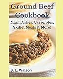 Ground Beef Cookbook: Main Dishes, Casseroles, Skillet Meals & More! (Southern Cooking Recipes)