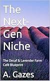 The Next-Gen Niche : The Decaf & Lavender Farm Café Blueprint