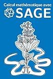 Calcul mathématique avec Sage (French Edition)