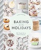 Baking for the Holidays: 50+ Treats for a Festive Season