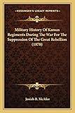 Military History Of Kansas Regiments During The War For The Suppression Of The Great Rebellion (1870)