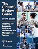 The CPHIMS Review Guide, 4th Edition: Preparing for Success in Healthcare Information and Management Systems (HIMSS Book Series)