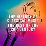 The History of Classical Music: The Best of the 20th century
