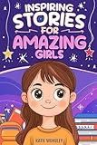 Inspiring Stories For Amazing Girls: Motivational Stories of Kindness, Confidence, Friendship and Self Esteem (Empowering Tales for Kids)