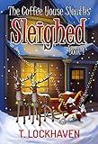 Sleighed (Book 1): The Coffee House Sleuths: A Small Town Amateur Sleuths Cozy Mystery Christmas Special with Male and Female Protagonists (The Coffee House Sleuths: A Christmas Cozy Mystery)