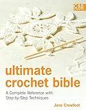Ultimate Crochet Bible: A Complete Reference with Step-by-Step Techniques (C&B Crafts Bible Series)