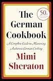 The German Cookbook: A Complete Guide to Mastering Authentic German Cooking